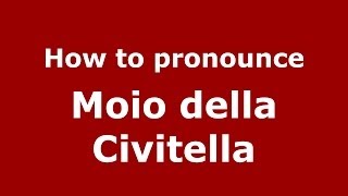 How to pronounce Moio Della Civitella