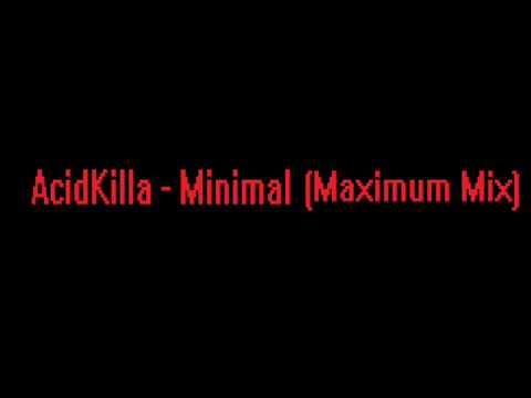 AcidKilla - Minimal (Maximum Remix)