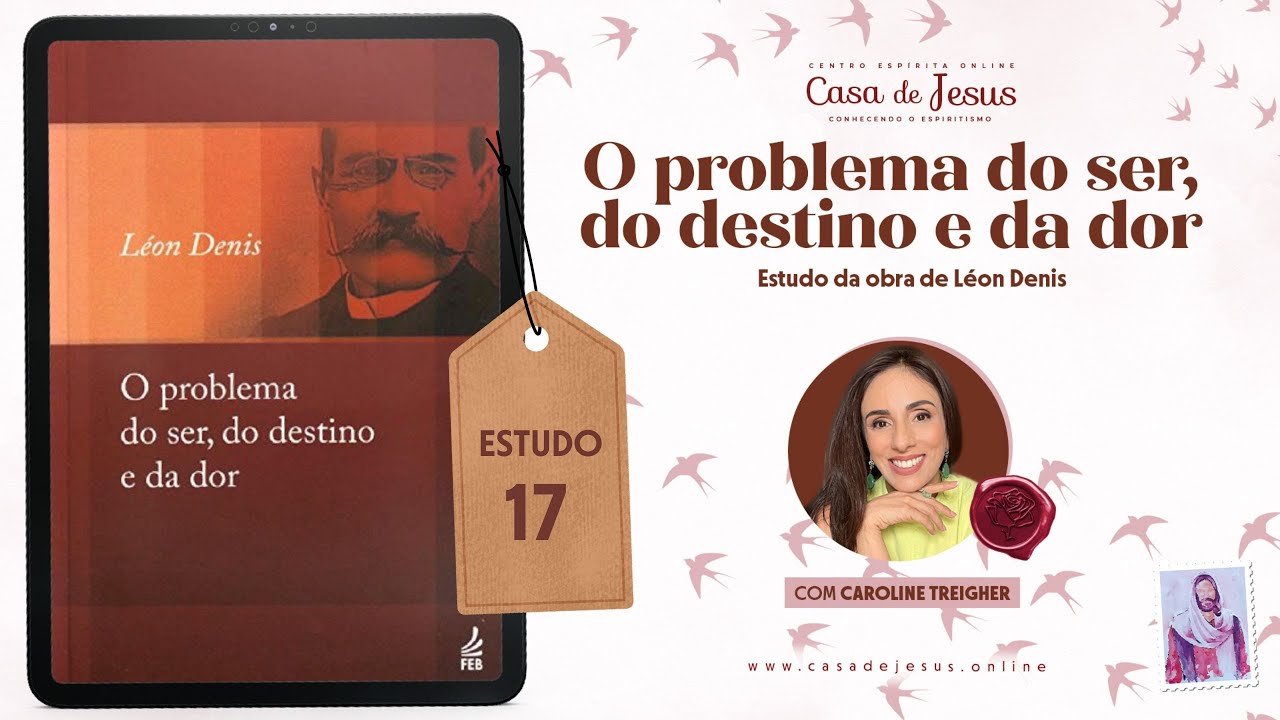 As vidas sucessivas. Objeções e... | Parte 16 | Estudo 17 | O problema do ser, do destino e da dor