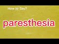 How to Pronounce paresthesia