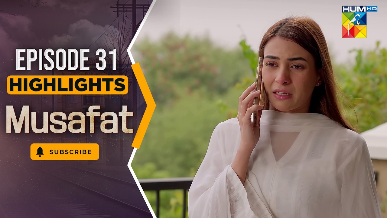 Musafat – Episode 31 Highlight - [ Mohsin Abbas Haider & Alishba Khan ] - HUM TV