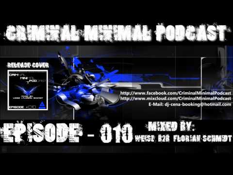 Criminal Minimal Podcast #010 - mixed by Weisz B2B Florian Schmidt (incl. Download Link)