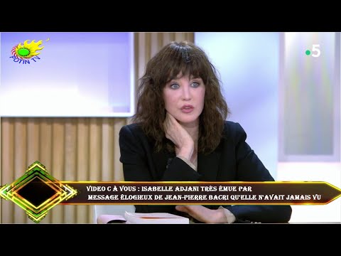 VIDEO C à vous : Isabelle Adjani très émue par  message élogieux de Jean-Pierre Bacri qu'elle n'avai