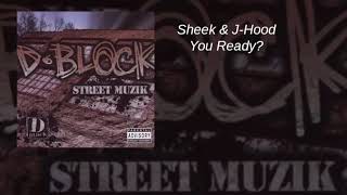 D-Block - Street Muzik - 02 - Sheek &amp; J-Hood - You Ready?