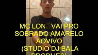 MC LON   VAI PRO SOBRADO AMARELO AOVIVO (STUDIO DJ BALA PRODUES)