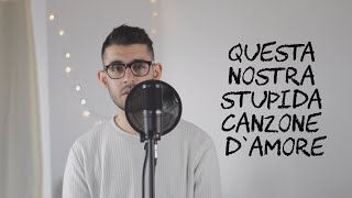 Thegiornalisti - Questa nostra stupida canzone d&#39;amore | Andrea Panetto Cover