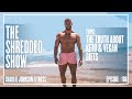 The Shredded Show #106 : Fat Loss Deep: The Truth About Keto & Veganism For Fat Loss