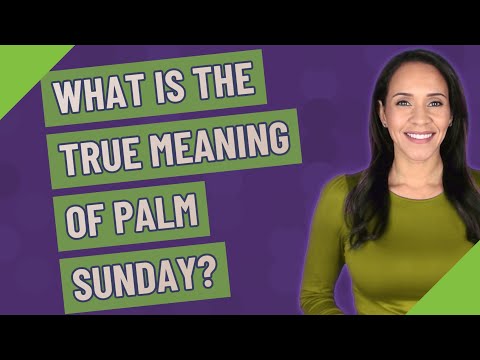 What is the true meaning of Palm Sunday?