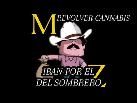 IBAN POR EL DEL SOMBRERO - REVOLVER CANNABIS (Mayo Zambada).