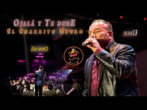 Ojalá Y Te Dure (En Vivo) - El Charrito Negro