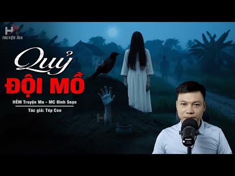 Truyện Ma Mới QUỶ ĐỘI MỒ – Quỷ Nhập Tràng Oán Hận Bới Tung Mồ Mả MC Đình Soạn Kể