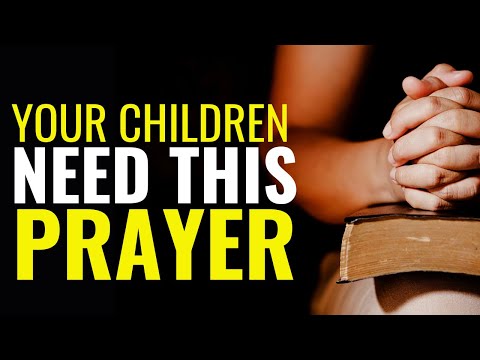 LET'S PRAY FOR YOUR CHILDREN - YOUR CHILDREN NEED THIS PRAYER