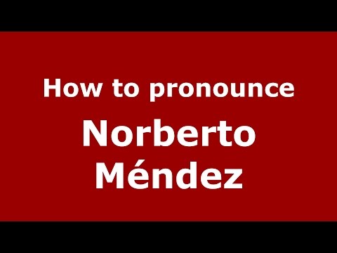 How to pronounce Norberto Méndez (Spanish/Argentina) - PronounceNames.com