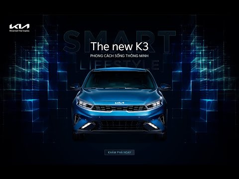 KIA K3 – PHONG CÁCH SỐNG THÔNG MINH