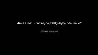 Download lagu Awan Axello  - Run to you (Fvnky Night) new 2019!!! mp3