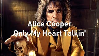 Alice Cooper: Only My Heart Talkin&#39;