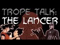 Trope Talk: Lancers