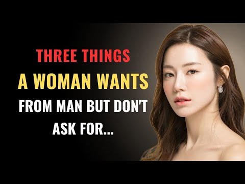 Three THINGS A Woman Wants From Man But Don't Ask.. | Psychology Facts | Quotes