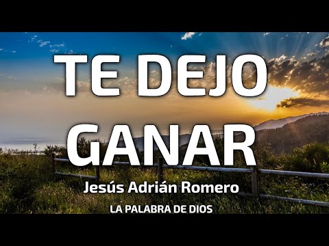Jesús Adrián Romero - Te Dejo Ganar (Letra)