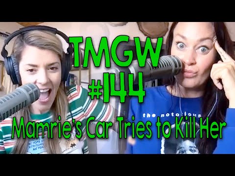 TMGW #144: Mamrie's Car Tries to Kill Her