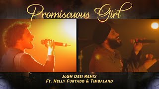 Promiscuous Girl - JoSH Desi Remix ft Nelly Furtado and Timbaland