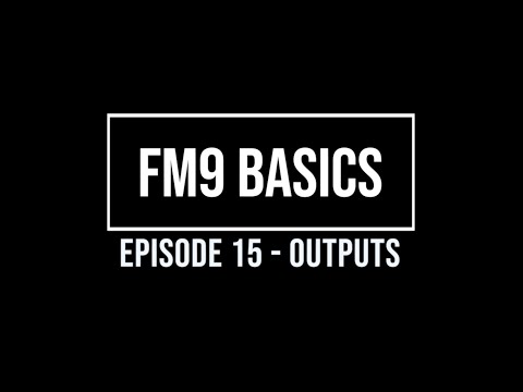 FM9 Basics Episode 15 - Outputs