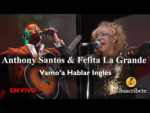 Anthony Santos Ft. Fefita La Grande - Vamo' a Hablar Ingles de Mayimba a Mayimbe en Vivo...