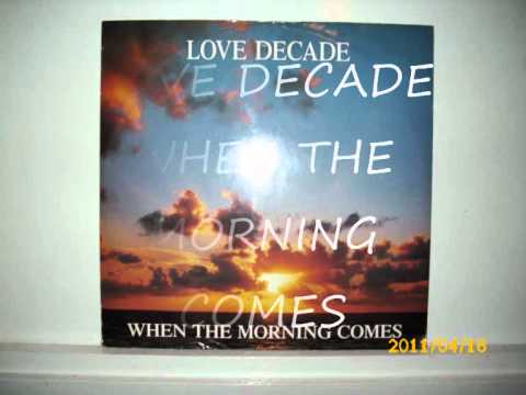 LOVE DECADE WHEN THE MORNING COMES