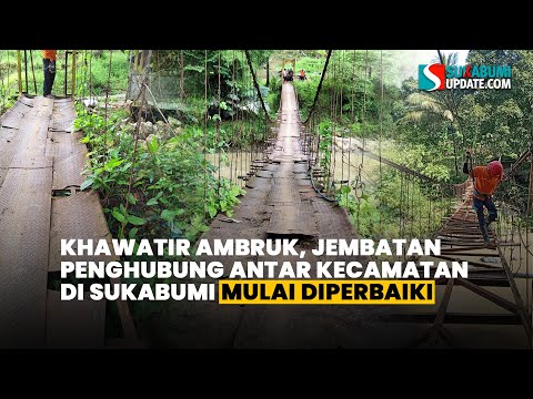 Khawatir Ambruk, Jembatan Penghubung Antar Kecamatan di Sukabumi Mulai Diperbaiki