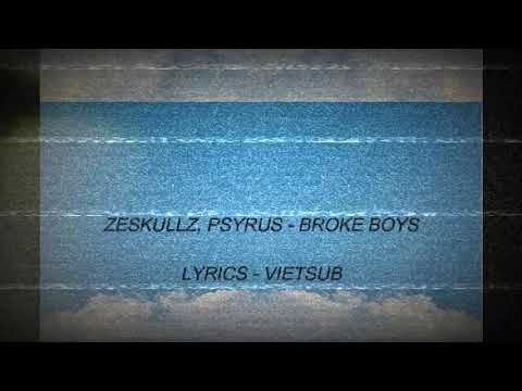 [LYRICS - VIETSUB] | BROKE BOYS - ZESKULLZ, PSYRUS