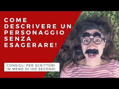 Come descrivere un personaggio senza esagerare | Consigli per scrittori in meno di 100 secondi