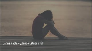 🎵 Danna Paola - ¿Dónde Estabas Tú? - Letra