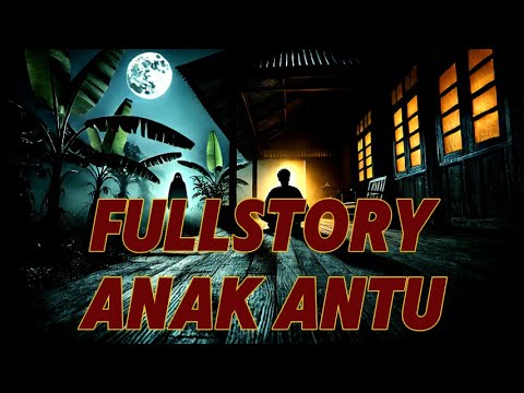 FULLSTORY ANAK ANTU