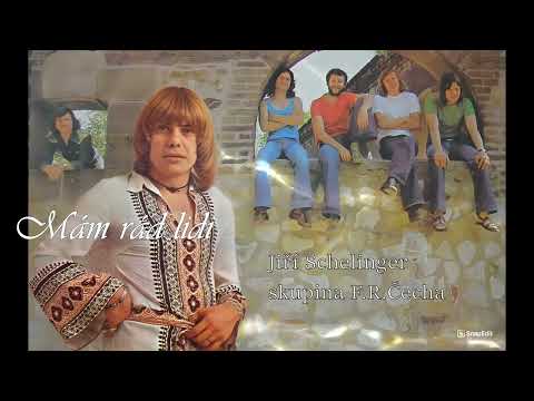 Mám rád lidi  - Jiří Schelinger-  Skupina F R Čecha