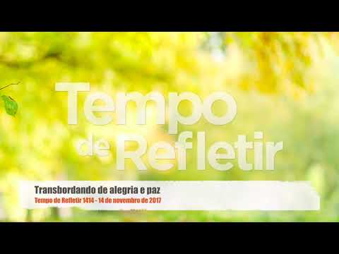 Tempo de Refletir 1414 - Transbordando de alegria e paz