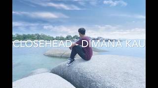 Download lagu Closehead - Dimana Kau lirik mp3