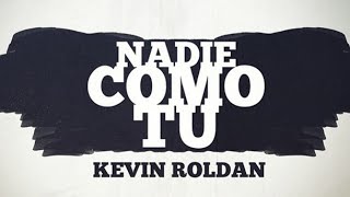 Nadie como tu - Kevin Roldan -2015- LETRA.