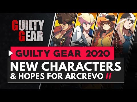 Guilty Gear 2020 | New Character Trailers & Who I Want to See At ArcREVO