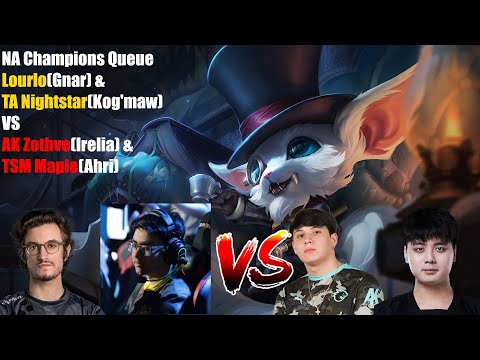 NA Champions Queue - Lourlo(Gnar) & TA Nightstar(Kog'maw) VS AK Zothve(Irelia) & TSM Maple(Ahri)