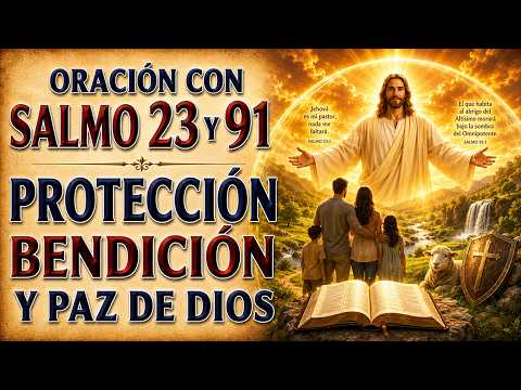 ORACIÓN WITH SALMO 23 Y SALMO 91 | DIOS'S PROTECCIÓN, BENDICIÓN, Y PAZ