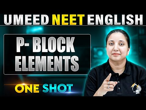 P- Block Elements in 1 Shot | All Concepts Covered | UMEED NEET in Pure English