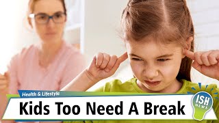 Kids Too Need A Break