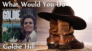 Goldie Hill - What Would You Do