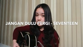 Download lagu Jangan Dulu Pergi - Seventeen | @chintyagabriella mp3 Download lagu Jangan Dulu Pergi - Seventeen | @chintyagabriella mp3