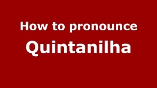How to pronounce Quintanilha