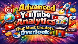 Advanced YouTube Analytics That Most Creators Overlook
