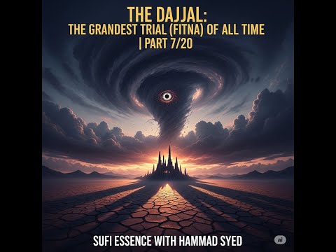 The Dajjal: The Grandest Trial (Fitna) of All Time | Part 7/20