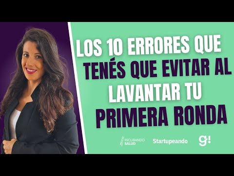 Los 10 errores que tenés que evitar al levantar tu primera ronda de inversión.