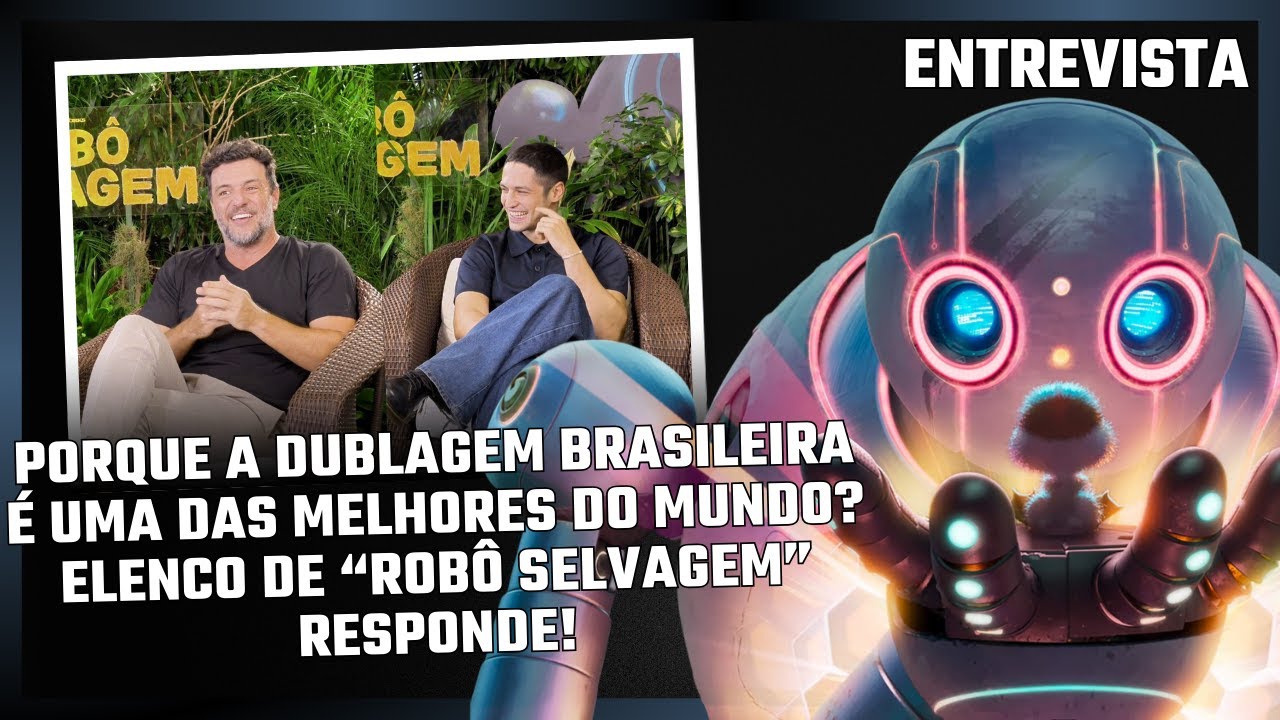 Porque a dublagem brasileira é a melhor do mundo? Elenco de “Robô Selvagem” responde!
