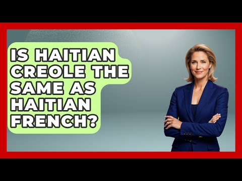 Is Haitian Creole The Same As Haitian French? - The Caribbean Expert